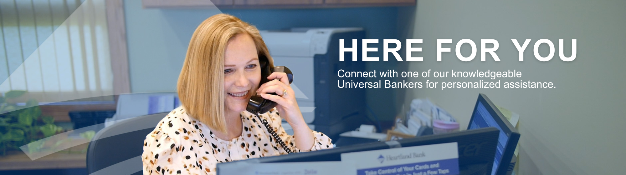We are here for you. Connect with a Universal Banker.